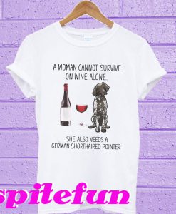 A woman cannot survive wine she needs German shorthaired pointer T-shirt