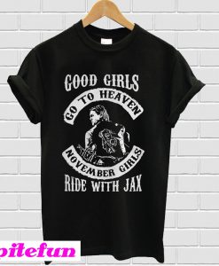 Good girls go to heaven November girls ride with Jax T-shirt