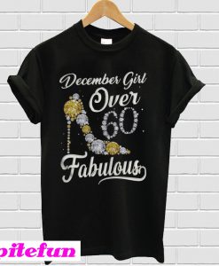 December Girl Over 60 And Fabulous T-shirt