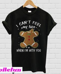 I can't feel my face when I'm with you T-shirt