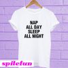 Nap All Day Sleep All Night T-Shirt