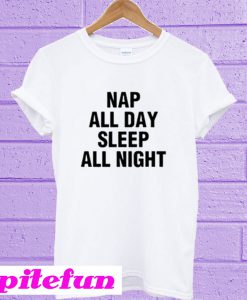 Nap All Day Sleep All Night T-Shirt