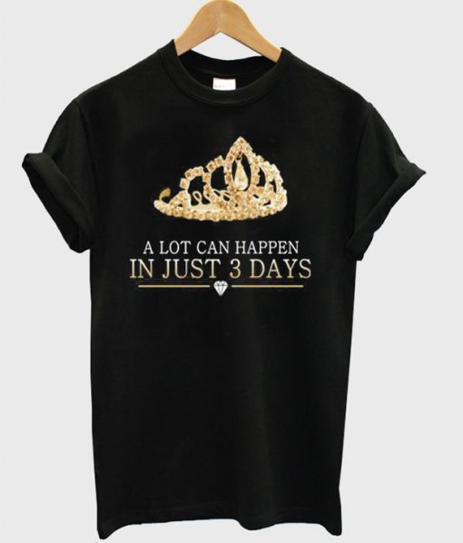 A Lot Can Happen In Just 3 Days T-Shirt