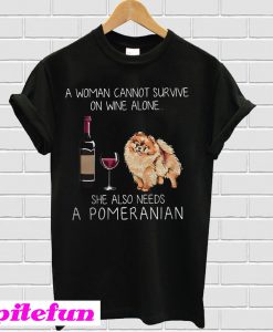 A woman cannot survive on wine alone she also needs a Pomeranian T-shirt