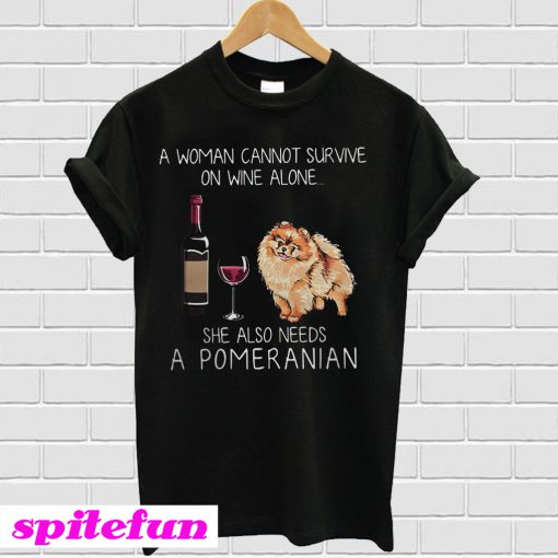 A woman cannot survive on wine alone she also needs a Pomeranian T-shirt