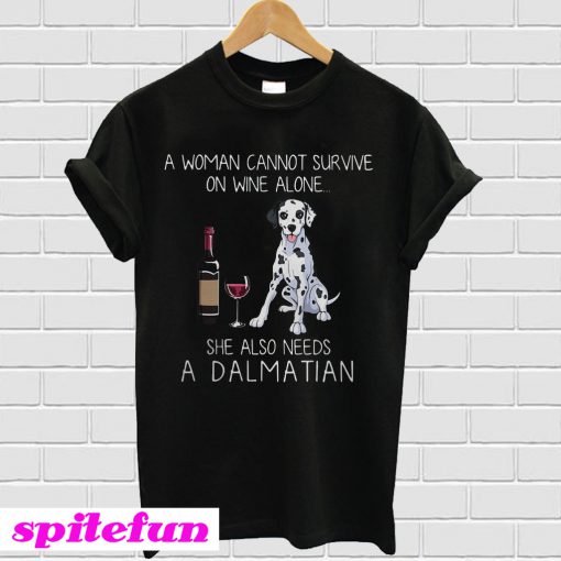 A woman cannot survive on wine alone she also needs a Dalmatian T-shirt