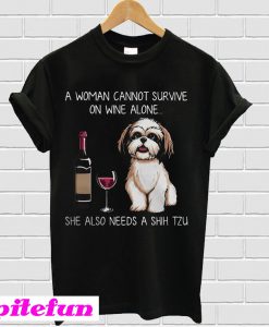 A woman cannot survive on wine alone she also needs a Shih Tzu T-shirt