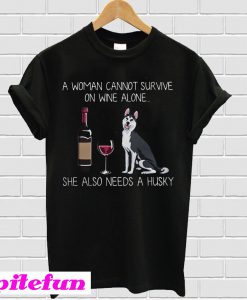 A woman cannot survive on wine alone she also needs a Husky T-shirt