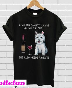 A woman cannot survive on wine alone she also needs a Westie T-shirt