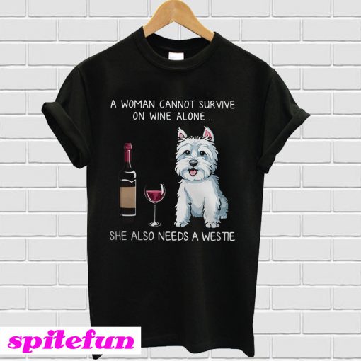 A woman cannot survive on wine alone she also needs a Westie T-shirt