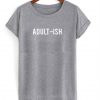 Adult ish T-shirt