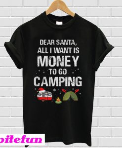 All I Want Is Money To Go Camping T-Shirt