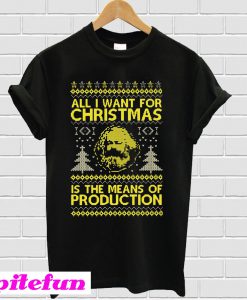 All i want for christmas is the means of production T-shirt