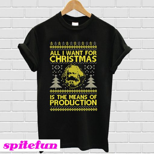 All i want for christmas is the means of production T-shirt