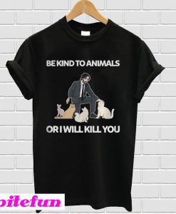 Be Kind To Animals Or I Will Kill You John Wick Cats T-Shirt