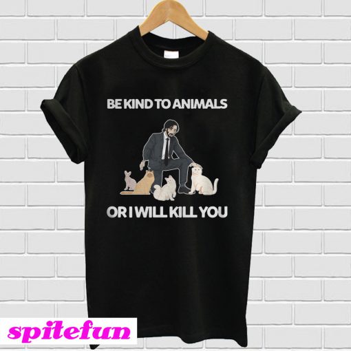 Be Kind To Animals Or I Will Kill You John Wick Cats T-Shirt