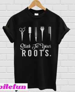 Best price Hair Stylist Stick to your Roots T-shirt