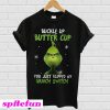 Buckle up butter cup you just flipped my Grinch switch T-shirt