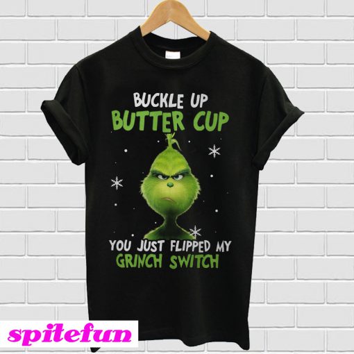 Buckle up butter cup you just flipped my Grinch switch T-shirt