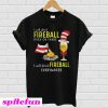 Camping I will drink Fireball here or there I will drink Fireball everywhere T-Shirt