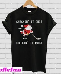 Checkin It Once Checkin It Twice Hockey Santa T-shirt