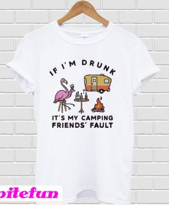 Flamingo If I'm drunk It's my camping friends' fault T-shirt