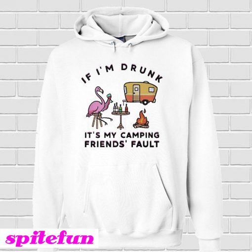 Flamingo If I'm drunk It's my camping friends' fault Hoodie
