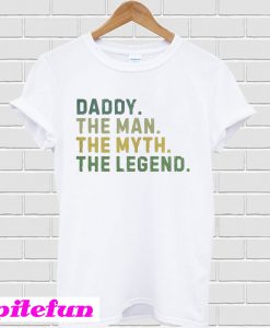 Daddy the man the myth the Legend T-shirt