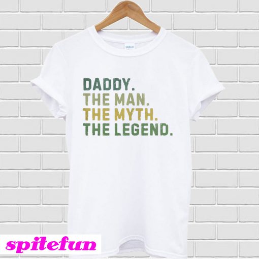 Daddy the man the myth the Legend T-shirt