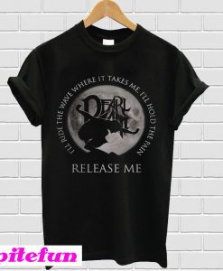 Dearlamt I’ll ride the wave where it takes me I’ll hold the pain release me T-shirt