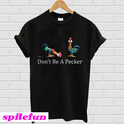 Don’t be pecker head Chicken T-shirt