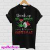 Drink up Grinches It's Christmas T-shirt