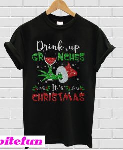 Drink up Grinches It's Christmas T-shirt