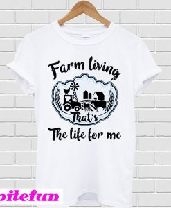 Farm Living That's The Life T-Shirt