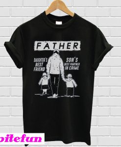 Father Daughter's Best Friend Son's Best Partner In Crime T-shirt