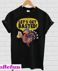 Funny Turkey Let's get basted T-shirt