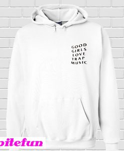 Good Girls Love Trap Music Hoodie