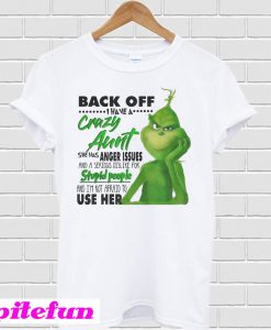 Grinch Back Off I Have A Crazy Aunt T-Shirt