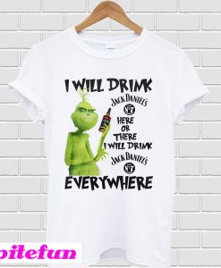 Grinch I Will Drink Jack Daniel's Here Or There Everywhere T-shirt