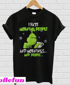 Grinch I hate morning people T-shirt