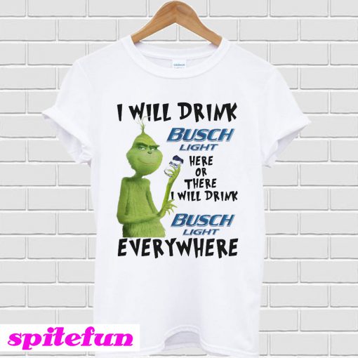 Grinch I will drink Busch Light here or there or everywhere T-shirt