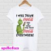 Grinch I will drink Coca Cola here or there or everywhere T-shirt