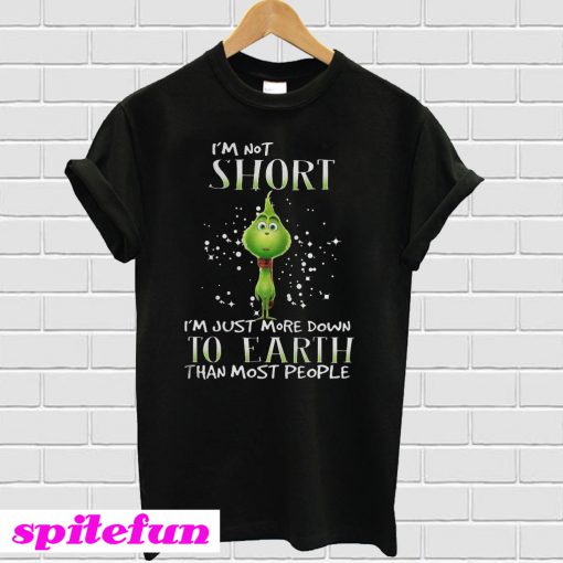 Grinch I'm not short I'm just more down to eath than most people T-shirt