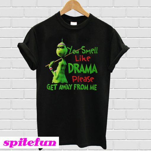 Grinch You Smell Like Drama Please Get Away From Me T-shirt