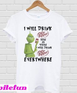 Grinch i will drink here or there i Dr Pepper every where T-shirt