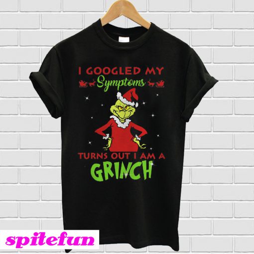 I Googled My Symptoms Turns Out I Am A Grinch T-shirt