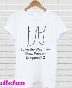 I Like The Way They Draw Feet on Dragonball Z T-Shirt