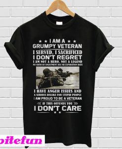 I am a grumy veteran I served I sacrificed I don't regret I am not a T-shirt