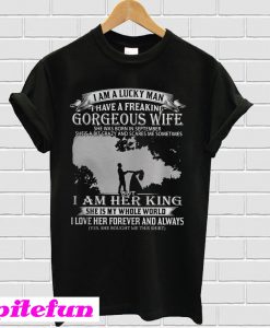 I am a lucky man I have a freaking Gorgeous wife T-shirt