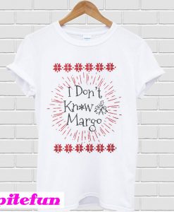 I don't know Margo T-shirt